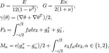 & D = \Frac{E}{12(1-\nu^2)}, ~~ G = \Frac{E\kappa}{2(1+\nu)}, \\
& \gamma(\theta) = (\nabla \theta + \nabla \theta^T)/2, \\
& F_3 = \int_{-\epsilon/2}^{\epsilon/2} f_3dx_3 + g_3^+ + g_3^-, \\
& M_{\alpha} = \epsilon(g^+_{\alpha} - g^-_{\alpha})/2 +  \int_{-\epsilon/2}^{\epsilon/2} x_3 f_{\alpha}dx_3, \alpha \in \{1, 2\},