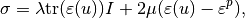 \sigma = \lambda \mbox{tr}(\varepsilon(u)) I + 2\mu(\varepsilon(u) - \varepsilon^p),