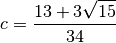 c = \Frac{13 + 3\sqrt{15}}{34}