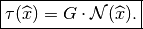 \fbox{$\tau(\widehat{x}) = G\cdot{\cal N}(\widehat{x})$.}