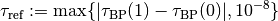 \tau_{\mathrm{ref}} := \max\{\lvert \tau_{\mathrm{BP}}(1) - \tau_{\mathrm{BP}}(0) \rvert, 10^{-8}\}