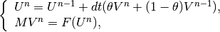 \left\{ \begin{array}{l}
U^n = U^{n-1} + dt(\theta V^n + (1-\theta) V^{n-1}), \\
MV^n = F(U^n),
\end{array}\right.