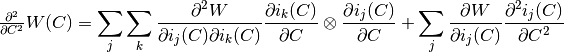 \frac{\partial^2}{\partial C^2} {W}(C) = \displaystyle\sum_{j} \displaystyle\sum_{k} \frac{\partial^2 W}{\partial i_j(C) \partial i_k(C)} \frac{\partial i_k(C)}{\partial C} \otimes \frac{\partial i_j(C)}{\partial C} + \displaystyle\sum_{j} \frac{\partial W}{\partial i_j(C)} \frac{\partial^2 i_j(C)}{\partial C^2}