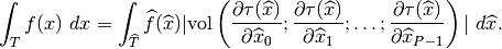 \int_T f(x)\ dx = \int_{\widehat{T}} \widehat{f}(\widehat{x})
|\mbox{vol}\left(
\frac{\partial\tau(\widehat{x})}{\partial \widehat{x}_0};
\frac{\partial\tau(\widehat{x})}{\partial \widehat{x}_1};
\ldots;
\frac{\partial\tau(\widehat{x})}{\partial \widehat{x}_{P-1}}
\right)|\ d\widehat{x}.