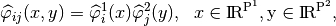 \widehat{\varphi}_{ij}(x,y) = \widehat{\varphi}^1_i(x) \widehat{\varphi}^2_j(y), ~~ x \in \Reel^{P^1}, y \in  \Reel^{P^2},