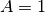 A=1