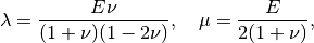 \lambda = \Frac{E\nu}{(1+\nu)(1-2\nu)}, ~~~ \mu = \Frac{E}{2(1+\nu)},