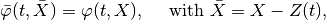 \bar{\varphi}(t,\bar{X}) = \varphi(t,X), ~~~\mbox{ with } \bar{X} = X - Z(t),