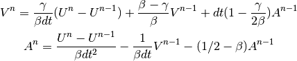 V^n = \frac{\gamma}{\beta dt}(U^n - U^{n-1}) + \frac{\beta-\gamma}{\beta}V^{n-1} + dt(1-\frac{\gamma}{2\beta})A^{n-1}

A^n = \frac{U^n - U^{n-1}}{\beta dt^2} - \frac{1}{\beta dt}V^{n-1} - (1/2-\beta)A^{n-1}